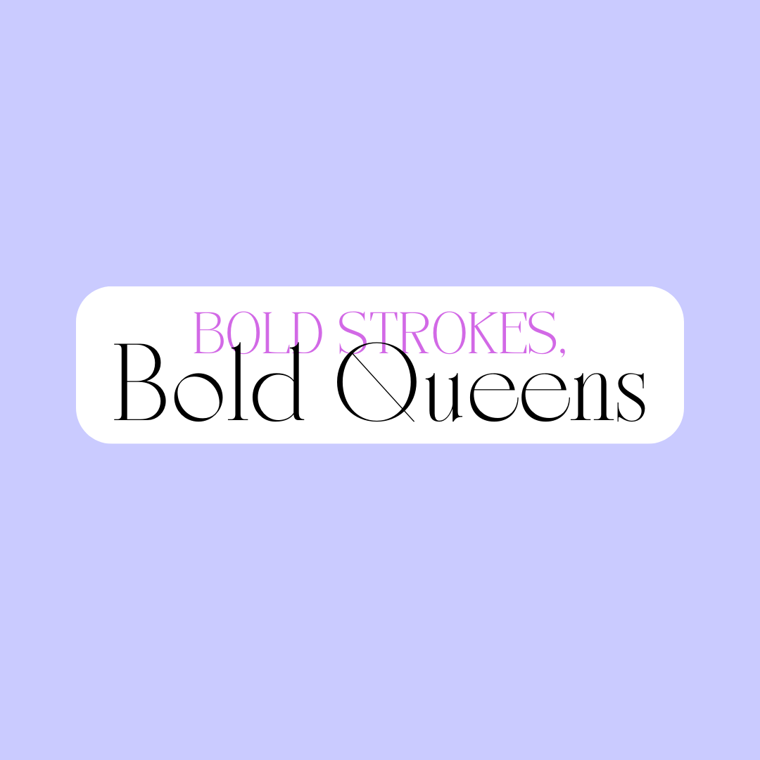 Bold Stroked, Bold Queens