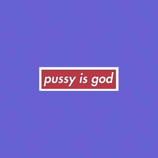 Pussy is god