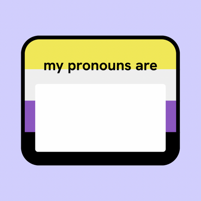 My pronouns are…