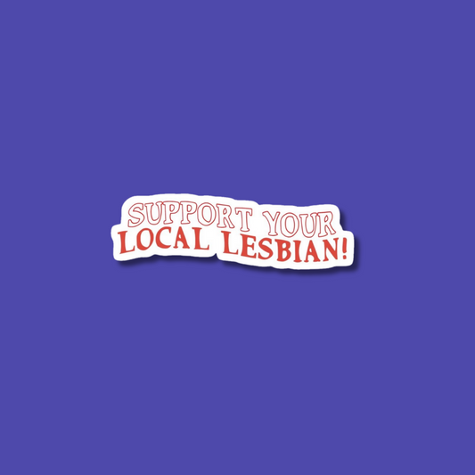 Vibrant sapphic sticker promoting inclusivity and acceptance for LGBTQ+ community: support your local lesbian 